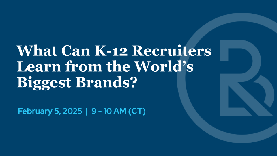 What K-12 Recruiters Can Learn from the Biggest Brands - Rhodes + CLAS Webinar