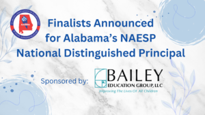 Finalists announced for Alabama’s NAESP National Distinguished Principal award sponsored by Bailey Education Group.